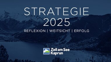 Cover image for Strategy 2025 featuring a mountain landscape and text: Reflection, Foresight, Success. | © Zell am See-Kaprun Tourismus